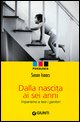 9788809050464 - Dalla nascita ai sei anni. Impariamo a fare i genitori