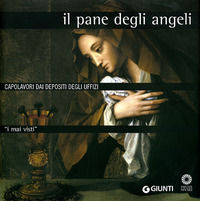 9788809058491 - I mai visti. Il pane degli angeli. Capolavori dai depositi degli Uffizi