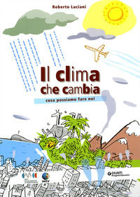 9788809059238 - Il clima che cambia. Cosa possiamo fare noi