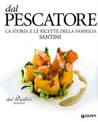 9788809059986 - Dal Pescatore. La storia e le ricette della famiglia Santini
