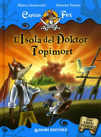 9788809616172 - L'isola del Doktor Topimort. Capitan Fox. Con adesivi. Ediz. illustrata