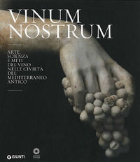 9788809752399 - Vinum nostrum. Arte, scienza e miti del vino nelle civiltà del Mediterraneo antico. Catalogo della mostra (Firenze, 20 l