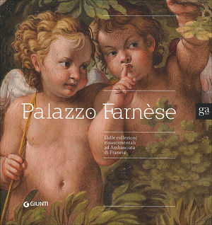 9788809755697 - Palazzo Farnèse. Dalle collezioni rinascimentali ad ambasciata di Francia. Ediz. illustrata
