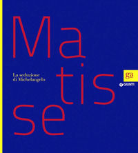 9788809764699 - Matisse. La seduzione di Michelangelo. Ediz. illustrata