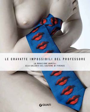 9788809776227 - Le cravatte impossibili del professore. La donazione Marzili alla galleria del costume di Firenze