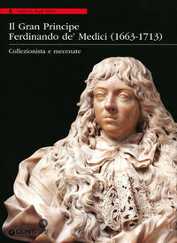 9788809786103 - Il Gran Principe Ferdinando De' Medici (1663-1713). Collezionista e mecenate. Ediz. illustrata