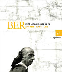 9788809790230 - BER. Pier Niccolò Berardi architetto e pittore. Catalogo della mostra (Firenze, 18 ottobre-1 dicembre 2013). Ediz. illus