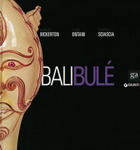 9788809790247 - Bali Bulé. Ashley Bickerton, Luigi Ontani, Filippo Sciascia. Catalogo della mostra (Napoli, 20 ottobre 2013-6 gennaio 20