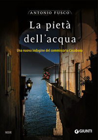 9788809808300 - La pietà dell'acqua. Una nuova indagine del commissario Casabona