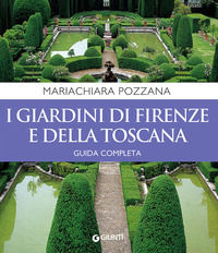 9788809855786 - I giardini di Firenze e della Toscana. Guida completa