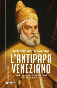 9788809864450 - Antipapa veneziano. Vita del doge Leonardo Donà (1536-1612)