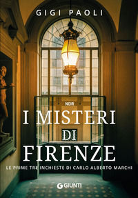 9788809882195 - I misteri di Firenze. Le prime tre inchieste di Carlo Alberto Marchi