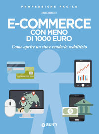9788809884014 - E-commerce con meno di 1.000 euro. Come aprire un sito e renderlo redditizio. Nuova ediz.