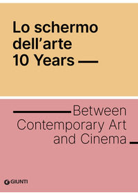 9788809884298 - Lo schermo dell'arte. 10 years. Between contemporary art and cinema