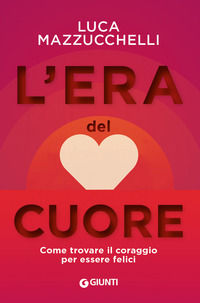 9788809892729 - L'era del cuore. Come trovare il coraggio per essere felici