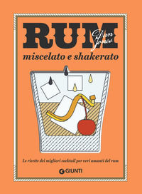9788809907157 - Rum miscelato e shakerato. Le ricette dei migliori cocktail per veri amanti del rum