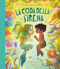 9788809910591 - C'era una volta la coda della sirena. Ediz. a colori