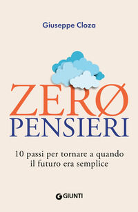 9788809916456 - Zero pensieri. 10 passi per tornare a quando il futuro era semplice