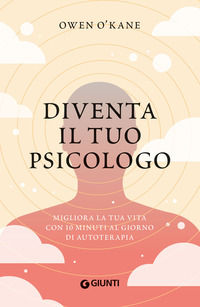 9788809932067 - Diventa il tuo psicologo. Migliora la tua vita con 10 minuti al giorno di autoterapia
