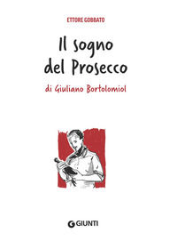 9788809932593 - Il sogno del prosecco di Giuliano Bortolomiol