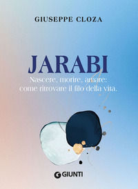 9788809961814 - Jarabi. Nascere, morire amare: come ritrovare il filo della vita