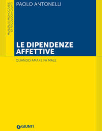 9788809965249 - Le dipendenze affettive. Quando amare fa male