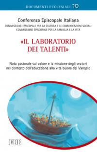 9788810113172 - «Il laboratorio dei talenti». Nota pastorale sul valore e la missione degli oratori nel contesto dell'educazione alla vi