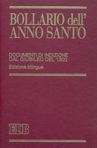 9788810205907 - Bollario dell'anno santo. Documenti di indizione dal giubileo del 1300. Ediz. bilingue