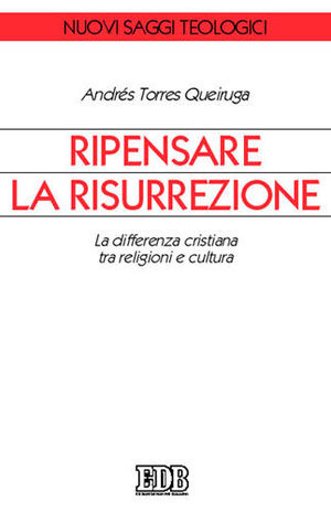 9788810405796 - Ripensare la risurrezione. La differenza cristiana tra religioni e cultura