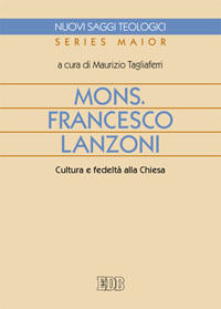 9788810408407 - Mons. Francesco Lanzoni. Cultura e fedeltà alla Chiesa