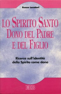 9788810409060 - Lo Spirito Santo dono del Padre e del Figlio. Ricerca sull'identità dello Spirito come dono