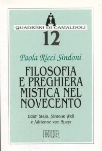 9788810411124 - Filosofia e preghiera mistica nel Novecento. Edith Stein, Simone Weil e Adrienne von Speyr