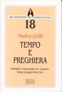9788810411186 - Tempo e preghiera. Dialoghi e monologhi sul «Segreto» della liturgia delle ore