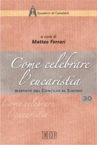 9788810411308 - Come celebrare l'eucaristia. Risposte dal Concilio al Sinodo. Atti della 41ª Settimana liturgico-pastorale (16-22 luglio