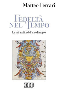 9788810416167 - Fedeltà nel tempo. La spiritualità dell'anno liturgico