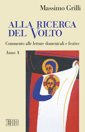 9788810416181 - Alla ricerca del volto. Commento alle letture domenicali e festive. Anno A