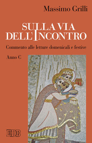 9788810416242 - Sulla via dell'incontro. Commento alle letture domenicali e festive. Anno C