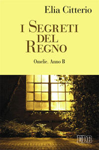 9788810416372 - I Segreti del Regno. Omelie. Anno B