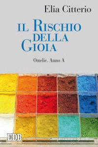 9788810416426 - Il rischio della gioia. Omelie. Anno A