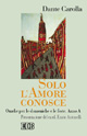 9788810418024 - Solo l'amore conosce. Omelie per le domeniche e le feste. Anno A