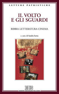 9788810420591 - Il volto e gli sguardi. Bibbia letteratura cinema. Atti del Convegno. Imperia Porto Maurizio, 17-18 ottobre 2008