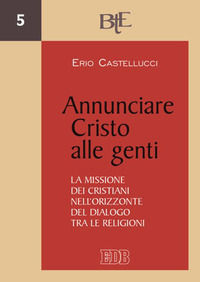 9788810450055 - Annunciare Cristo alle genti. La missione dei cristiani nell'orizzonte del dialogo tra le religioni