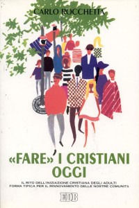 9788810502549 - «Fare» i cristiani oggi. Il rito dell'iniziazione cristiana degli adulti forma tipica per il rinnovamento delle nostre c