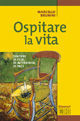 9788810510186 - Ospitare la vita. Sentieri di fede, di interiorità, di pace