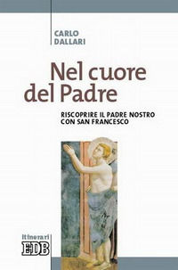 9788810510438 - Nel cuore del Padre. Riscoprire il Padre Nostro con san Francesco