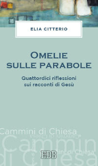9788810512210 - Omelie sulle parabole. Quattordici riflessioni sui racconti di Gesù