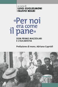 9788810513057 - «Per noi era come il pane». Don Primo Mazzolari e l'Eucarestia