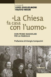 9788810513095 - «La Chiesa fa casa con l'uomo». Don Primo Mazzolari per la famiglia