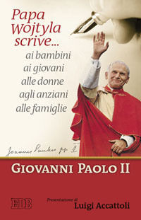 9788810521144 - Papa Wojtyla scrive... ai bambini ai giovani alle donne agli anziani alle famiglie