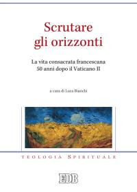 9788810541579 - Scrutare gli orizzonti. La vita consacrata francescana 50 anni dopo il Vaticano II